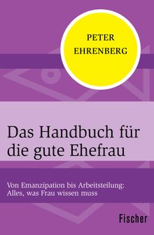 Das Handbuch fr die gute Ehefrau.  Peter Ehrenberg