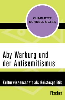 Aby Warburg und der Antisemitismus.  Charlotte Schoell-Glass