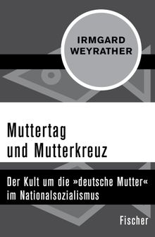 Muttertag und Mutterkreuz.  Irmgard Weyrather