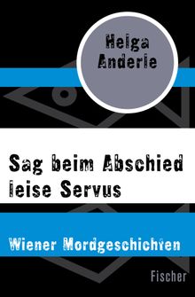 Sag beim Abschied leise Servus.  Helga Anderle