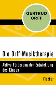 Die Orff-Musiktherapie.  Gertrud Orff