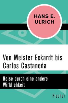 Von Meister Eckardt bis Carlos Castaneda.  Hans E. Ulrich