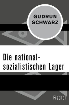 Die nationalsozialistischen Lager.  Gudrun Schwarz