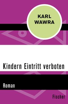 Kindern Eintritt verboten.  Karl Wawra