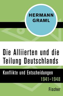 Die Alliierten und die Teilung Deutschlands.  Hermann Graml