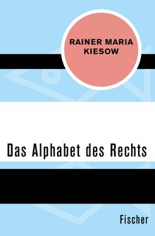 Das Alphabet des Rechts.  Rainer Maria Kiesow