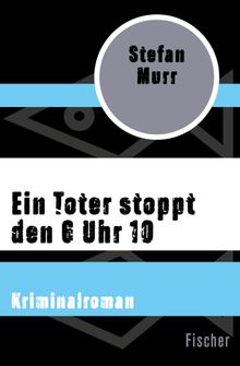 Ein Toter stoppt den 6 Uhr 10.  Stefan Murr