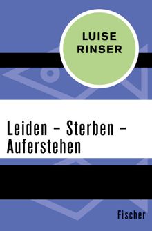 Leiden  Sterben  Auferstehen.  Luise Rinser