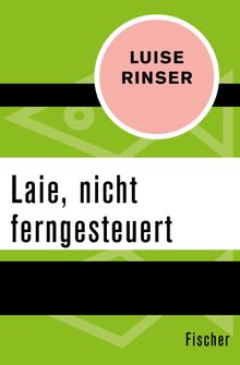 Laie, nicht ferngesteuert.  Luise Rinser