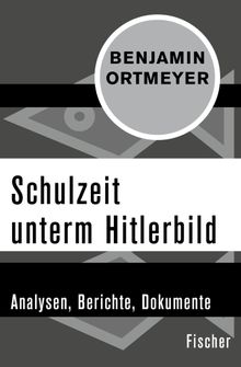 Schulzeit unterm Hitlerbild.  Benjamin Ortmeyer