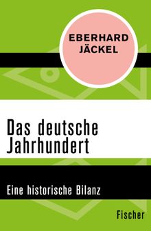 Das deutsche Jahrhundert.  Eberhard Jckel