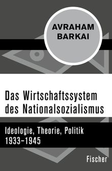 Das Wirtschaftssystem des Nationalsozialismus.  Avraham Barkai