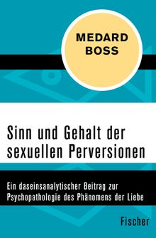 Sinn und Gehalt der sexuellen Perversionen.  Medard Boss