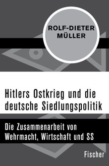 Hitlers Ostkrieg und die deutsche Siedlungspolitik.  Rolf-Dieter M?ller