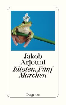 Idioten. Fnf Mrchen.  Jakob Arjouni