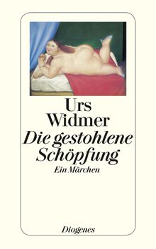 Die gestohlene Schpfung.  Urs Widmer