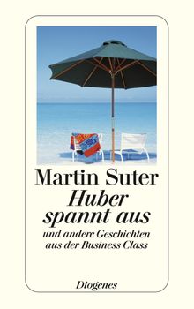 Huber spannt aus.  Martin Suter