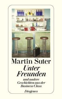 Unter Freunden.  Martin Suter