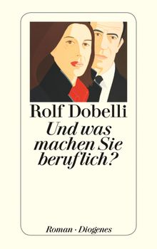 Und was machen Sie beruflich?.  Rolf Dobelli