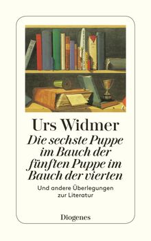 Die sechste Puppe im Bauch der fnften Puppe im Bauch der vierten.  Urs Widmer