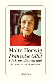 Franoise Gilot  Die Frau, die Nein sagt.  Malte Herwig