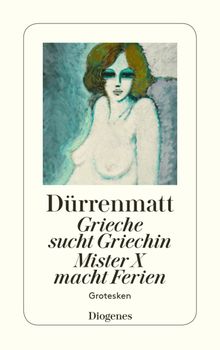 Grieche sucht Griechin / Mr. X macht Ferien / Nachrichten ber den Stand des Ze.  Friedrich Drrenmatt