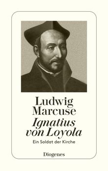 Ignatius von Loyola.  Ludwig Marcuse