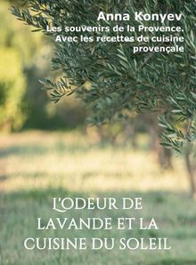 L'odeur de lavande et la cuisine du soleil.  Anna Konyev