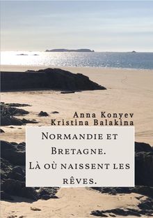 Normandie et Bretagne - L o naissent les rves.  Anna Konyev