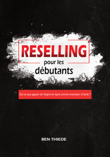 Reselling pour les dbutants.  Ben Thiede