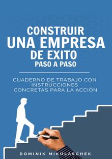 Construir una empresa de xito paso a paso.  Dominik Mikulaschek