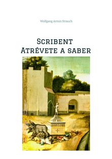 Scribent - Atrvete a saber.  Wolfgang Armin Strauch