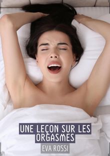 Une Leon sur les Orgasmes.  Eva Rossi