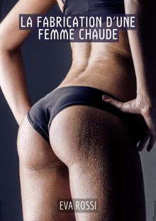 La Fabrication d'une Femme Chaude.  Eva Rossi