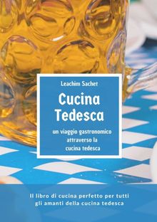 Cucina tedesca - un viaggio gastronomico attraverso la cucina tedesca.  Leachim Sachet