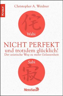 Wabi Sabi - Nicht perfekt und trotzdem glcklich!.  Christopher A. Weidner