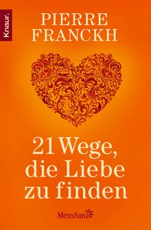 21 Wege, die Liebe zu finden.  Pierre Franckh