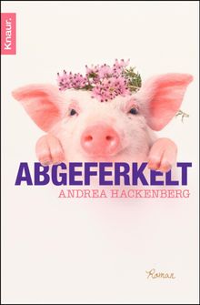 Abgeferkelt.  Andrea Hackenberg