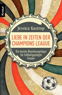 Liebe in Zeiten der Champions League.  Jessica Kastrop