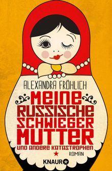 Meine russische Schwiegermutter und andere Katastrophen.  Alexandra Frhlich