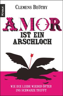 Amor ist ein Arschloch.  Clemens Bethy