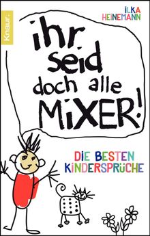 Ihr seid doch alle Mixer!.  Ilka Heinemann