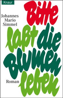 Bitte lasst die Blumen leben.  Johannes Mario Simmel