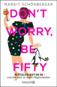 Don't worry, be fifty.  Margit Schnberger