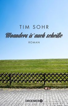 Woanders is' auch scheie.  Tim Sohr