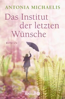 Das Institut der letzten Wnsche.  Antonia Michaelis