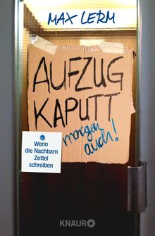 Aufzug kaputt. Morgen auch!.  Max Lerm