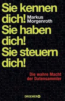 Sie kennen dich! Sie haben dich! Sie steuern dich!.  Markus Morgenroth