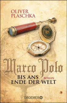 Marco Polo: Bis ans Ende der Welt.  Oliver Plaschka