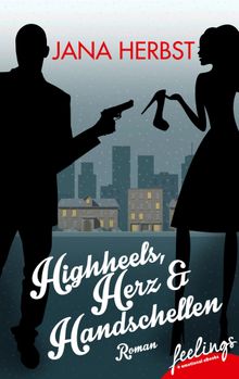 Highheels, Herz & Handschellen.  Jana Herbst